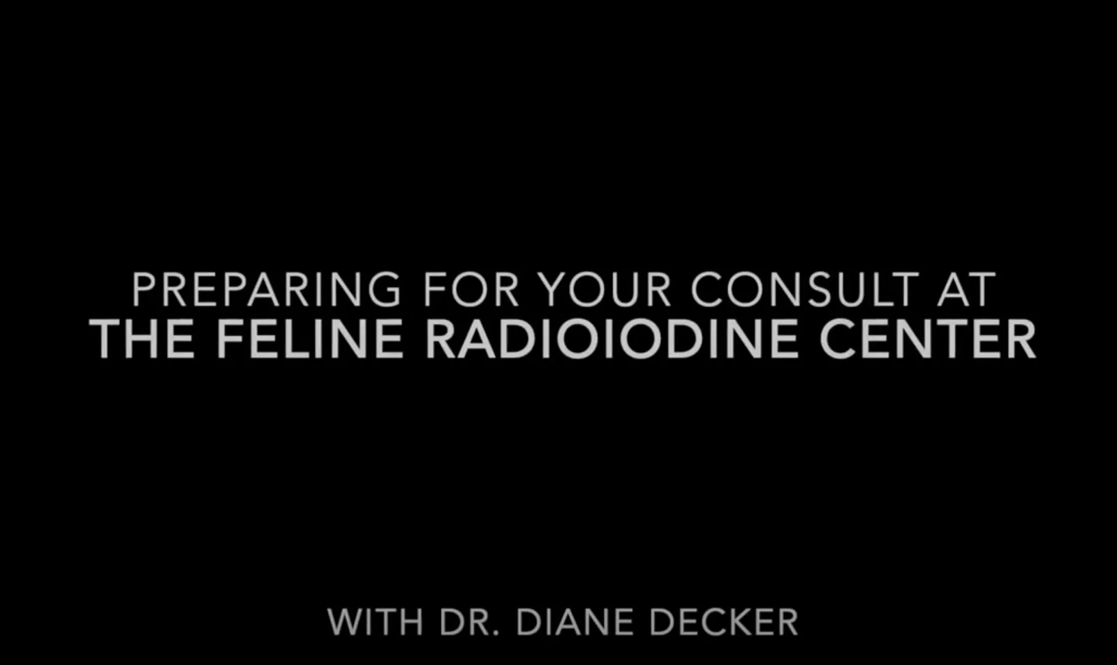 Preparing For Your Consult At The Feline Radioiodine Center with Dr. Diane Decker